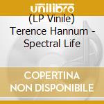 (LP Vinile) Terence Hannum - Spectral Life vinile