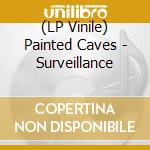 (LP Vinile) Painted Caves - Surveillance vinile