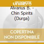 Alvarius B. - Chin Spirits (Durga) cd