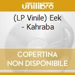 (LP Vinile) Eek - Kahraba lp vinile di Eek