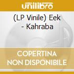 (LP Vinile) Eek - Kahraba vinile