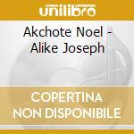 Akchote Noel - Alike Joseph cd musicale di Akchote Noel