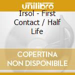Irsol - First Contact / Half Life cd