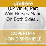 (LP Vinile) Part Wild Horses Mane On Both Sides - Poisson vinile