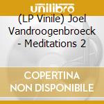 (LP Vinile) Joel Vandroogenbroeck - Meditations 2 vinile
