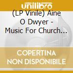 (LP Vinile) Aine O Dwyer - Music For Church Cleaners Vol. I & II (2 Lp) lp vinile di Aine O dwyer