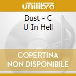 Dust - C U In Hell cd musicale di Dust