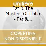 Fat & The Masters Of Haha - Fat & The Masters Of Haha cd