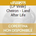 (LP Vinile) Cheiron - Land After Life vinile