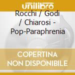 Rocchi / Godi / Chiarosi - Pop-Paraphrenia cd