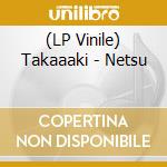 (LP Vinile) Takaaaki - Netsu vinile
