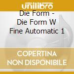 Die Form - Die Form W Fine Automatic 1 cd