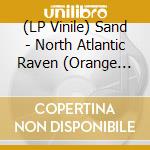 (LP Vinile) Sand - North Atlantic Raven (Orange And White Vinyl) vinile