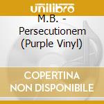 M.B. - Persecutionem (Purple Vinyl) cd