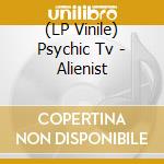 (LP Vinile) Psychic Tv - Alienist vinile