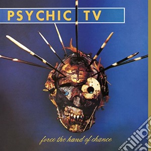 Psychic Tv - Force The Hand Of Chance cd musicale di Psychic Tv