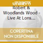 Robert & Woodlands Wood - Live At Lons Le Saulnier 1974 cd