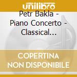 Petr Bakla - Piano Concerto - Classical Blend / Weihnachtsoratm cd