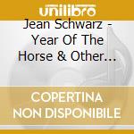 Jean Schwarz - Year Of The Horse & Other Electroacoustic Works cd