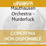 Mauthausen Orchestra - Murderfuck cd