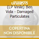 (LP Vinile) Ben Vida - Damaged Particulates lp vinile di Ben Vida