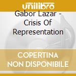 Gabor Lazar - Crisis Of Representation
