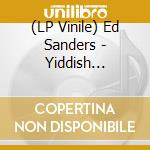 (LP Vinile) Ed Sanders - Yiddish Speaking Socialists Of The Lower East Side vinile
