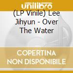 (LP Vinile) Lee Jihyun - Over The Water vinile