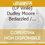 (LP Vinile) Dudley Moore - Bedazzled / O.S.T. (Lp+Cd) vinile