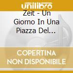 Zeit - Un Giorno In Una Piazza Del Mediterraneo cd