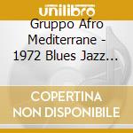 Gruppo Afro Mediterrane - 1972 Blues Jazz Session cd