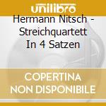 Hermann Nitsch - Streichquartett In 4 Satzen cd musicale di Hermann Nitsch