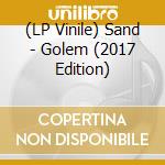 (LP Vinile) Sand - Golem (2017 Edition) lp vinile di Sand