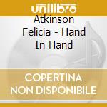 Atkinson Felicia - Hand In Hand cd musicale di Atkinson Felicia