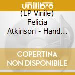 (LP Vinile) Felicia Atkinson - Hand In Hand vinile