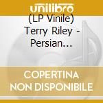 (LP Vinile) Terry Riley - Persian Surgery Dervishes (2 Lp) vinile