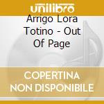 Arrigo Lora Totino - Out Of Page cd musicale di Arrigo Lora Totino