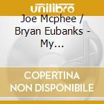 Joe Mcphee / Bryan Eubanks - My Undocumented Alien Clarinet cd musicale di Joe Mcphee / Bryan Eubanks