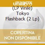 (LP Vinile) Tokyo Flashback (2 Lp) lp vinile