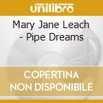 Mary Jane Leach - Pipe Dreams