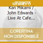 Kan Mikami / John Edwards - Live At Cafe Oto cd