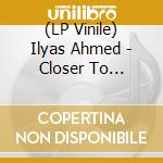 (LP Vinile) Ilyas Ahmed - Closer To Stranger vinile