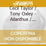 Cecil Taylor / Tony Oxley - Ailanthus / Bilateral Dimensions Of 2 Root Songs cd