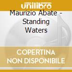 Maurizio Abate - Standing Waters cd musicale di Maurizio Abate