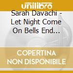 Sarah Davachi - Let Night Come On Bells End The Day cd musicale di Sarah Davachi