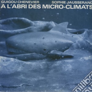 (LP Vinile) Guigou Chenevier / Sophie Jausserand - A L'Abri Des Micro Climats lp vinile di Guigou Chenevier / Sophie Jausserand