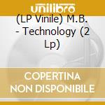 (LP Vinile) M.B. - Technology (2 Lp) lp vinile di M.B.