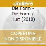 Die Form - Die Form / Hurt (2018) cd musicale di Die Form
