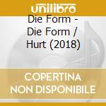 Die Form - Die Form / Hurt (2018) cd