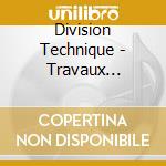 Division Technique - Travaux Inattendus Systemes Aleatoires cd musicale di Division Technique